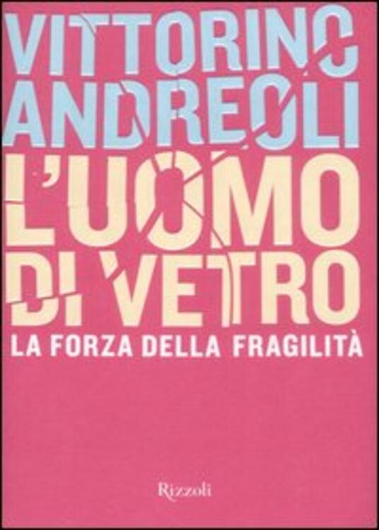 L' uomo di vetro Vittorino Andreoli Libro Rizzoli Saggi italiani IBS L' uomo di vetro Vittorino Andreoli Libro Rizzoli Saggi italiani IBS