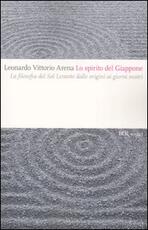 Libro Lo spirito del Giappone. La filosofia del Sol Levante dalle origini ai giorni nostri Leonardo V. Arena