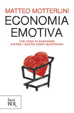 Libro Economia emotiva. Che cosa si nasconde dietro i nostri conti quotidiani Matteo Motterlini