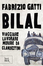 Libro Bilal. Viaggiare, lavorare, morire da clandestini Fabrizio Gatti