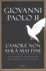 Libro L' amore non avrà mai fine. Riflessioni e preghiere per l'uomo del nostro tempo Giovanni Paolo II
