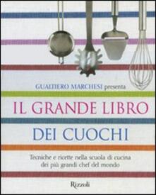 Il grande libro dei cuochi. Tecniche e ricette nella scuola di cucina dei più grandi chef del mondo.pdf