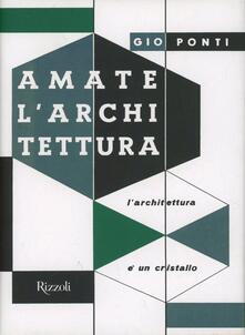 Amate larchitettura. Larchitettura è un cristallo. Ediz. illustrata.pdf
