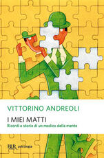Libro I miei matti. Ricordi e storie di un medico della mente Vittorino Andreoli