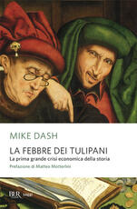 Libro La febbre dei tulipani. La prima grande crisi economica della storia Mike Dash