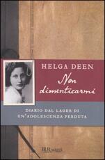 Libro Non dimenticarmi. Diario dal lager di un'adolescenza perduta Helga Deen
