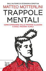 Libro Trappole mentali. Come difendersi dalle proprie illusioni e dagli inganni altrui Matteo Motterlini