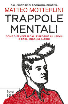 Trappole mentali. Come difendersi dalle proprie illusioni e dagli inganni altrui.pdf