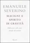 Libro Macigni e spirito di gravità. Riflessioni sullo stato attuale del mondo Emanuele Severino
