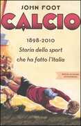 Libro Calcio. 1898-2010. Storia dello sport che ha fatto l'Italia John Foot