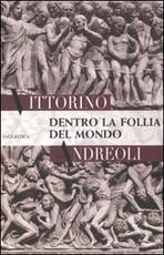 Libro Dentro la follia del mondo Vittorino Andreoli