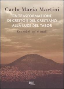 La trasformazione di Cristo e del cristiano alla luce del Tabor. Esercizi spirituali.pdf
