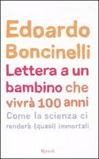 Libro Lettera a un bambino che vivrà fino a 100 anni Edoardo Boncinelli