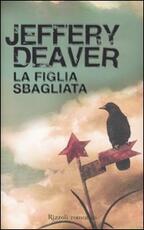 Libro La figlia sbagliata Jeffery Deaver
