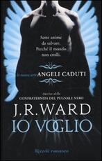 Libro Io voglio. Angeli caduti. Vol. 1 J. R. Ward