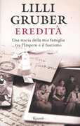Libro Eredità. Una storia della mia famiglia tra l'Impero e il fascismo Lilli Gruber