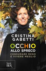 Libro Occhio allo spreco. Consumare meno e vivere meglio Cristina Gabetti