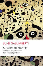 Libro Morire di piacere. Dalla cura alla prevenzione delle tossicodipendenze Luigi Gallimberti