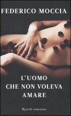 Libro L' uomo che non voleva amare Federico Moccia
