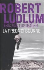 Libro La preda di Bourne Robert Ludlum Eric Van Lustbader