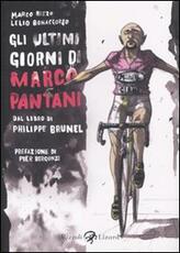 Libro Gli ultimi giorni di Marco Pantani. Dal libro di Philippe Brunel Lelio Bonaccorso Marco Rizzo
