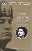 Libro Verso il disastro. Mussolini in guerra. Diari 1939-1940 Claretta Petacci