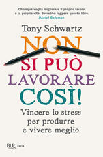 Libro Non si può lavorare così! Vincere lo stress per produrre e vivere meglio Tony Schwartz Jean Gomes Catherine McCarthy
