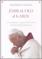 Libro Il miracolo di Karol. Le testimonianze e le prove della santità di Giovanni Paolo II Saverio Gaeta