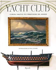 Libro Yacht Club. I circoli nautici più prestigiosi del mondo Bruno Cianci Nicolò Reggio