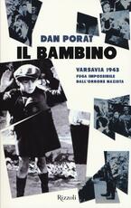 Libro Il bambino. Varsavia 1943. Fuga impossibile dall'orrore nazista Dan Porat