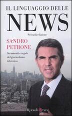 Libro Il linguaggio delle news. Strimenti e regole del giornalismo televisivo Sandro Petrone