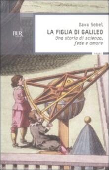 La figlia di Galileo. Una storia di scienza, fede e amore.pdf
