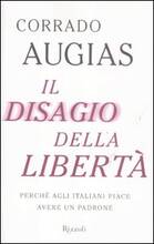 Libro Il disagio della libertà. Perché agli italiani piace avere un padrone Corrado Augias