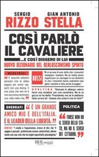 Libro Così parlò il Cavaliere... E così dissero di lui. Nuovo dizionario del berlusconismo spinto Sergio Rizzo Gian Antonio Stella