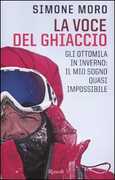 Libro La voce del ghiaccio. Gli ottomila in inverno: il mio sogno quasi impossibile Simone Moro