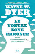Libro Le vostre zone erronee. Guida all'indipendenza dello spirito Wayne W. Dyer