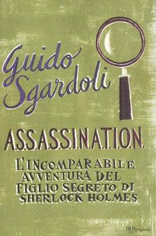 A.S.S.A.S.S.I.N.A.T.I.O.N. Lincomparabile avventura del figlio segreto di Sherlock Holmes.pdf
