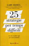 Libro 25 strategie per tempi difficili. Ciò che va fatto oggi per vincere domani Gary Hamel