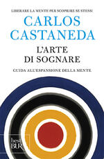 Libro L'arte di sognare. Guida all'espansione della mente Carlos Castaneda