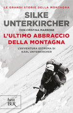 Libro L' ultimo abbraccio della montagna. L'avventura estrema di Karl Unterkircher Silke Unterkircher Cristina Marrone