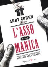 Libro L' asso nella manica. Lezioni e trucchi magici per avere successo nel business Andy Cohen