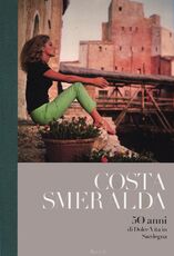 Libro Costa Smeralda. 50 anni di dolce vita in Sardegna