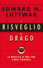 Libro Il risveglio del drago. La minaccia di una Cina senza strategia Edward N. Luttwak
