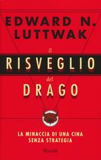 Libro Il risveglio del drago. La minaccia di una Cina senza strategia Edward N. Luttwak