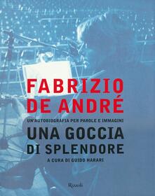 Fabrizio De André. Una goccia di splendore. Unautobiografia per parole e immagini.pdf