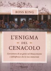 Libro L' enigma del Cenacolo. L'avventura di un genio nel Rinascimento e dell'affresco che lo rese immortale Ross King