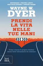 Libro Prendi la vita nelle tue mani Wayne W. Dyer