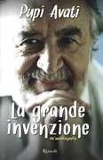 Libro La grande invenzione. Un'autobiografia Pupi Avati
