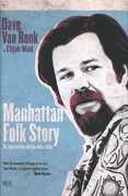 Libro Manhattan folk story. Il racconto della mia vita Dave Van Ronk Elijah Wald