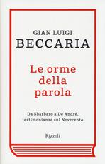 Libro Le orme della parola. Da Sbarbaro a De André, testimonianze sul Novecento Gian Luigi Beccaria